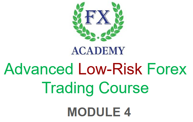 Advanced Low Risk Forex Trading Course: Module 4